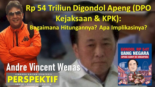 Rp 54 Triliun Digondol Apeng (DPO Kejaksaan & KPK): Bagaimana Hitungannya? Apa Implikasinya?