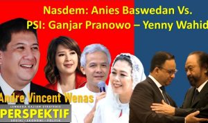 Nasdem: Anies Baswedan Versus PSI: Ganjar Pranowo – Yenny Wahid*