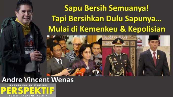 Sapu Bersih Semuanya! Tapi Bersihkan Dulu Sapunya… Mulai di Kemenkeu dan Kepolisian